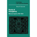 Roots of insurgency : Mexican regions, 1750-1824 /