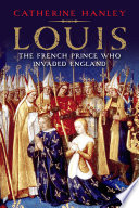 Louis : the French prince who invaded England /
