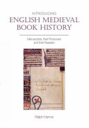 Introducing English medieval book history : manuscripts, their producers and their readers /