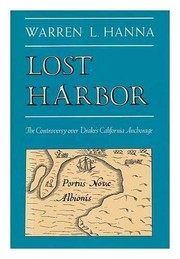 Lost harbor : the controversy over Drake's California anchorage /