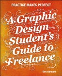 A graphic design student's guide to freelance : practice makes perfect /