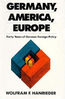 Germany, America, Europe : forty years of German foreign policy /