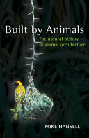 Built by animals : the natural history of animal architecture /