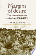 Margins of desire : the suburbs in fiction and culture, 1880-1925 /