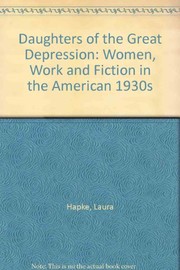 Daughters of the Great Depression : women, work, and fiction in the American 1930s /