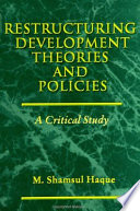 Restructuring development theories and policies : a critical study /