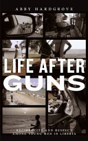 Life after guns : reciprocity and respect among young men in Liberia /