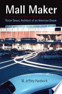 Mall maker : Victor Gruen, architect of an American dream /