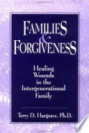 Families and forgiveness : healing wounds in the intergenerational family /