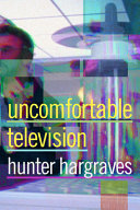 Uncomfortable television /