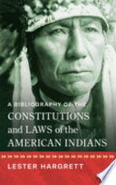 A bibliography of the constitutions and laws of the American Indians /