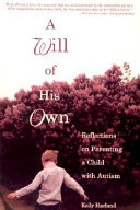 A will of his own : reflections on parenting a child with autism /