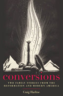 Conversions : two family stories from the Reformation and modern America /