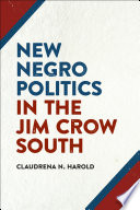 New Negro politics in the Jim Crow South /