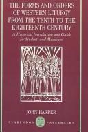 The forms and orders of Western liturgy from the tenth to the eighteenth century : a historical introduction and guide for students and musicians /