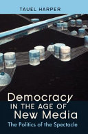 Democracy in the age of new media : the politics of the spectacle /