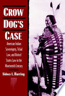 Crow dog's case : American Indian sovereignty, tribal law, and United States law in the nineteenth century /