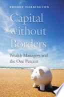 Capital without borders : wealth managers and the one percent /