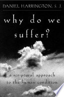 Why do we suffer? : a scriptural approach to the human condition /