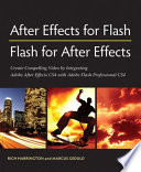 After Effects for Flash, Flash for After Effects : dynamic animation and video with Adobe After Effects CS4 with Adobe Flash CS4 Professional /