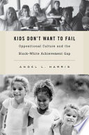 Kids don't want to fail : oppositional culture and Black students' academic achievement /