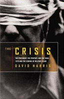 The crisis : the president, the prophet, and the Shah-- 1979 and the coming of militant Islam /