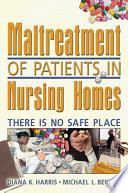 Maltreatment of patients in nursing homes : there is no safe place /