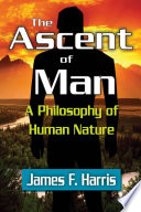 The ascent of man : a philosophy of human nature /