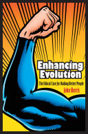 Enhancing evolution : the ethical case for making better people /