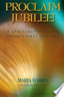 Proclaim jubilee! : a spirituality for the twenty-first century /