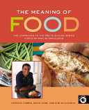 The meaning of food : the companion to the PBS television series /