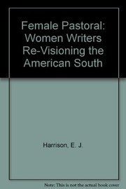 Female pastoral : women writers re-visioning the American South /