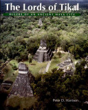 The lords of Tikal : rulers of an ancient Maya city /