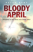 Bloody April : slaughter in the skies over Arras, 1917 /
