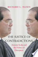 The justice of contradictions : Antonin Scalia and the politics of disruption /