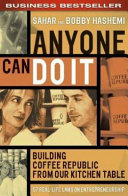 Anyone can do it : building Coffee Republic from our kitchen table : 57 real-life laws on entrepreneurship /