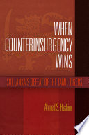 When counterinsurgency wins : Sri Lanka's defeat of the Tamil Tigers /