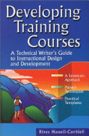 Developing training courses : a technical writer's guide to instructional design and development /