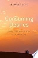 Consuming desires : family crisis and the state in the Middle East /