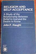 Religion and self-acceptance : a study of the relationship between belief in God and the desire to know /