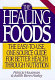 The healing foods : the easy-to-use, one-source guide for better health through nutrition /