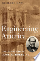Engineering America : the life and times of John A. Roebling /