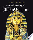The golden age of Tutankhamun : divine might and splendor in the New Kingdom /