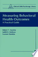 Measuring behavioral health outcomes : a practical guide /