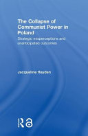The collapse of communist power in Poland : strategic misperceptions and unanticipated outcomes /