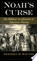 Noah's curse : the biblical justification of American slavery /