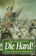 Die hard! : dramatic actions from the Napoleonic Wars /