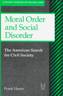 Moral order and social disorder : the American search for civil society /