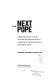 The next pope : a behind-the-scenes look at the forces that will choose the successor to John Paul II and decide the future of the Catholic Church /