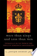 More than kings and less than men : Tocqueville on the promise and perils of democratic individualism /